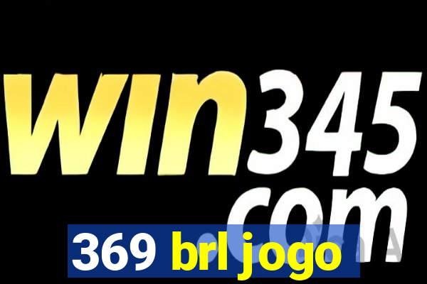 369 brl jogo